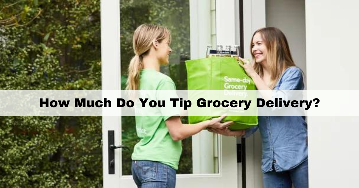 Have You Ever Given a Grocery Delivery Tip?